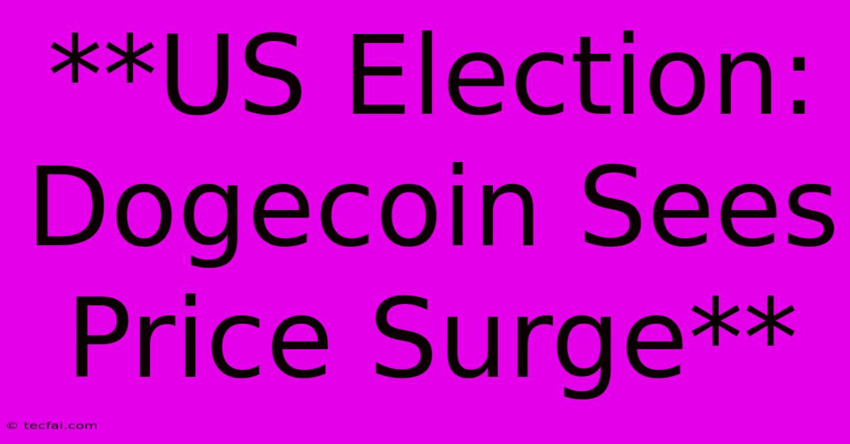 **US Election: Dogecoin Sees Price Surge** 