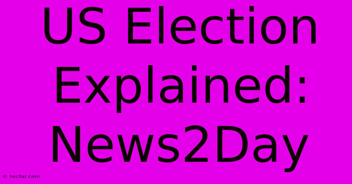 US Election Explained: News2Day