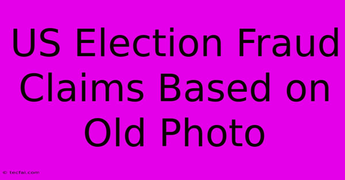 US Election Fraud Claims Based On Old Photo 