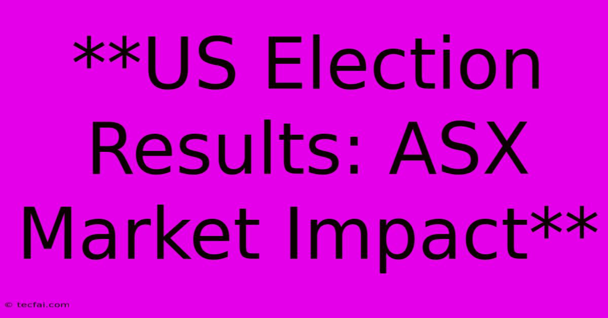 **US Election Results: ASX Market Impact**