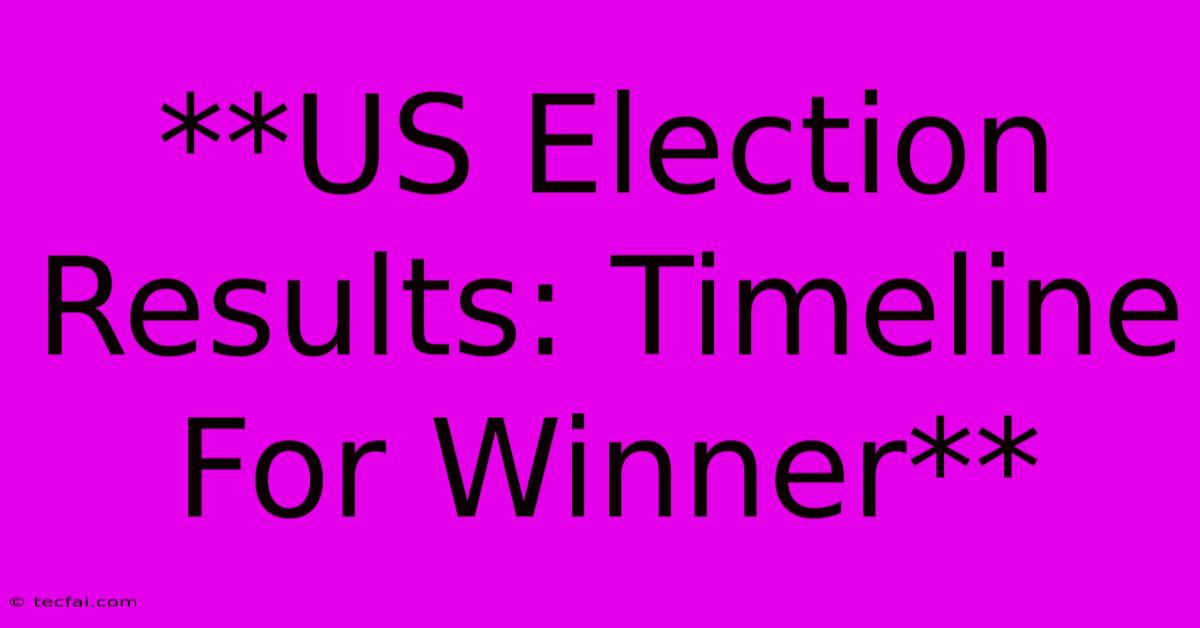 **US Election Results: Timeline For Winner**