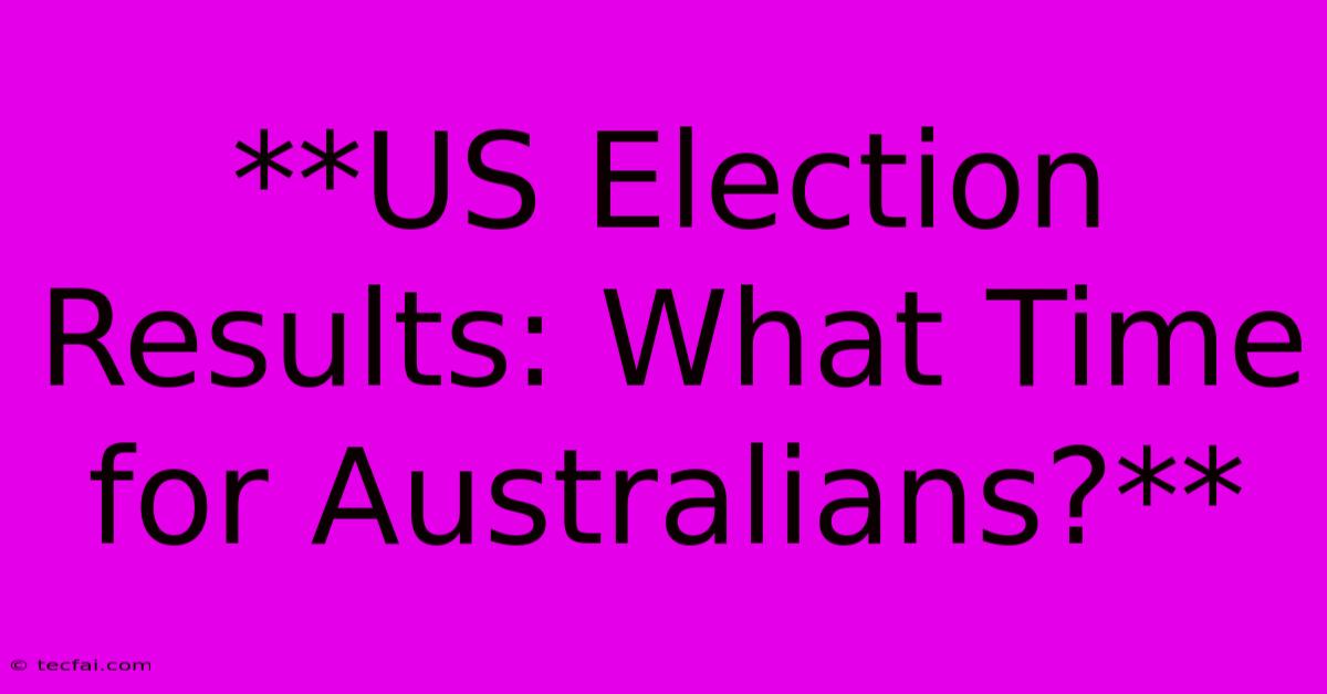 **US Election Results: What Time For Australians?**