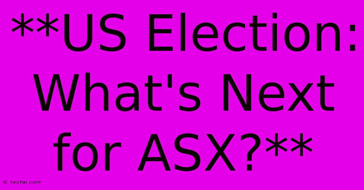 **US Election: What's Next For ASX?** 