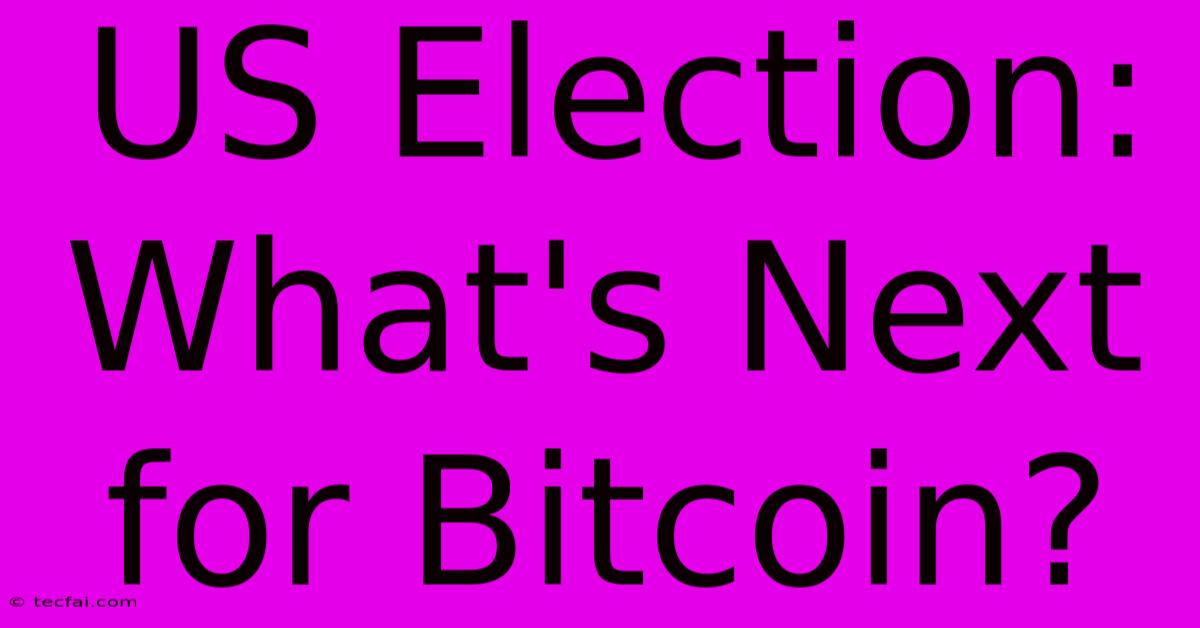 US Election: What's Next For Bitcoin?