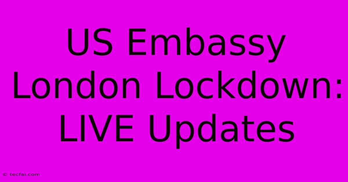 US Embassy London Lockdown: LIVE Updates