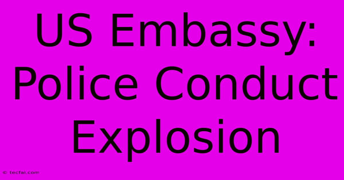 US Embassy: Police Conduct Explosion