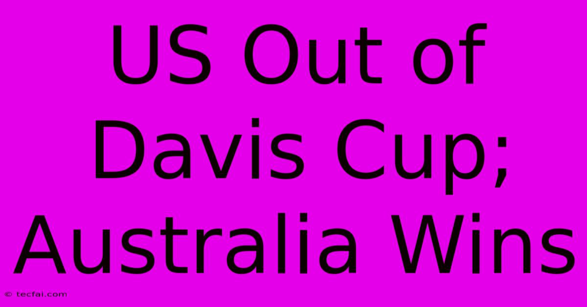 US Out Of Davis Cup; Australia Wins