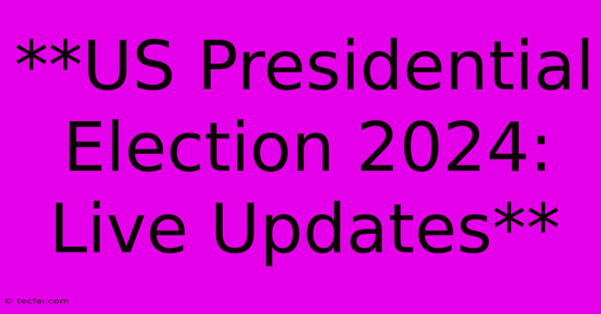 **US Presidential Election 2024: Live Updates** 