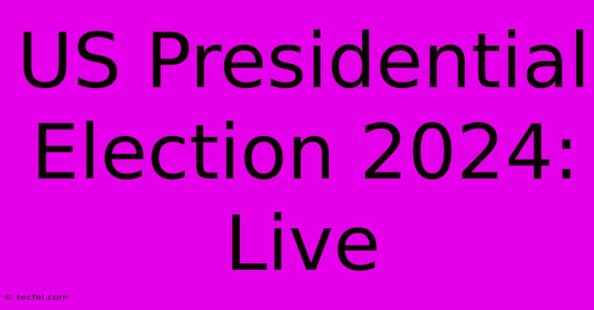 US Presidential Election 2024: Live 