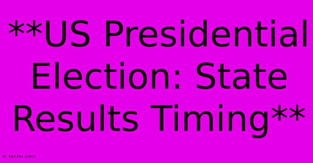 **US Presidential Election: State Results Timing**