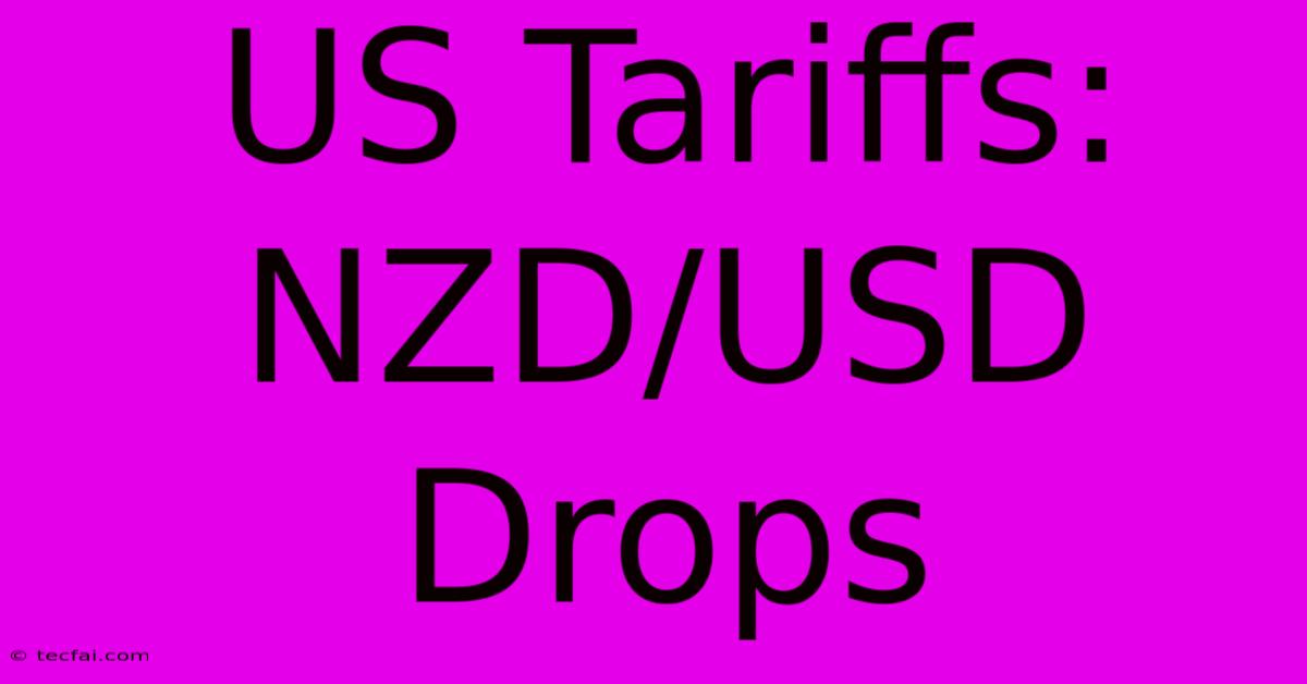 US Tariffs: NZD/USD Drops