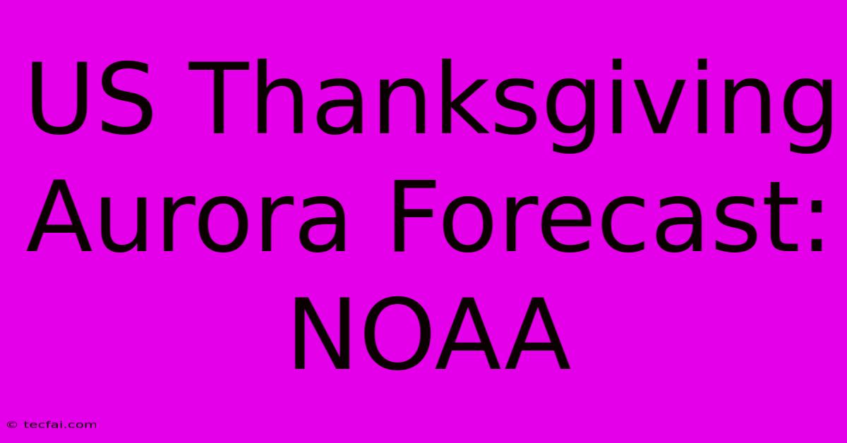 US Thanksgiving Aurora Forecast: NOAA