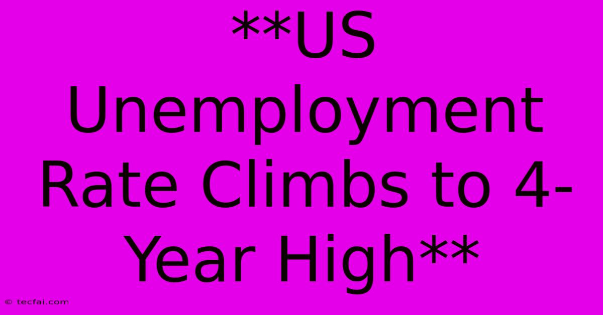 **US Unemployment Rate Climbs To 4-Year High** 