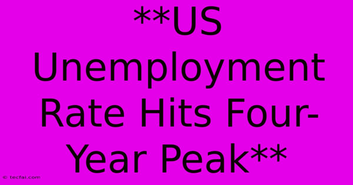 **US Unemployment Rate Hits Four-Year Peak**