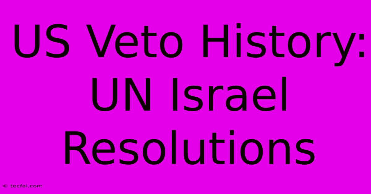 US Veto History: UN Israel Resolutions