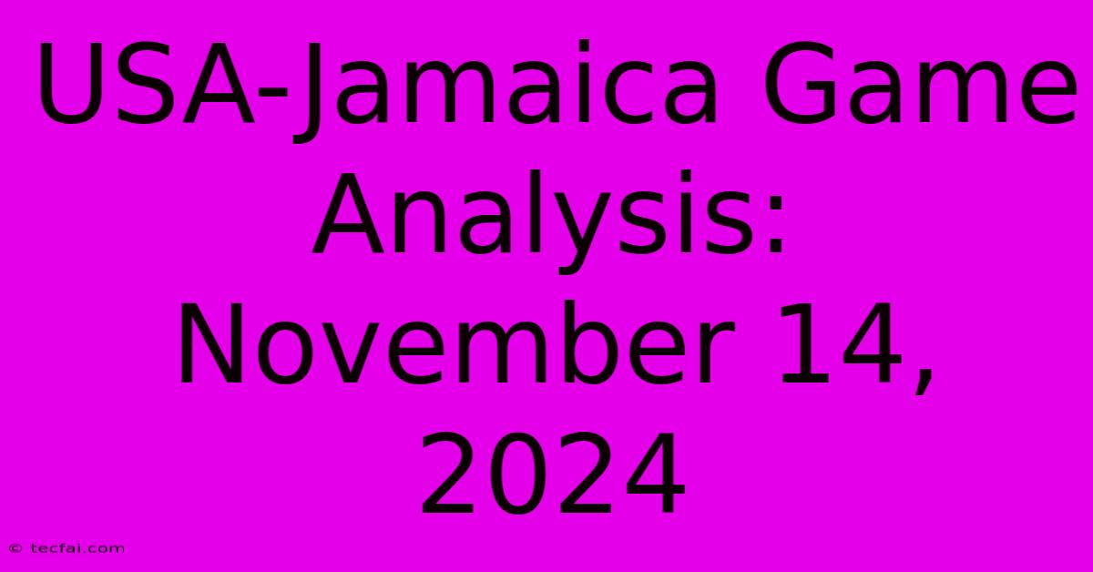 USA-Jamaica Game Analysis: November 14, 2024