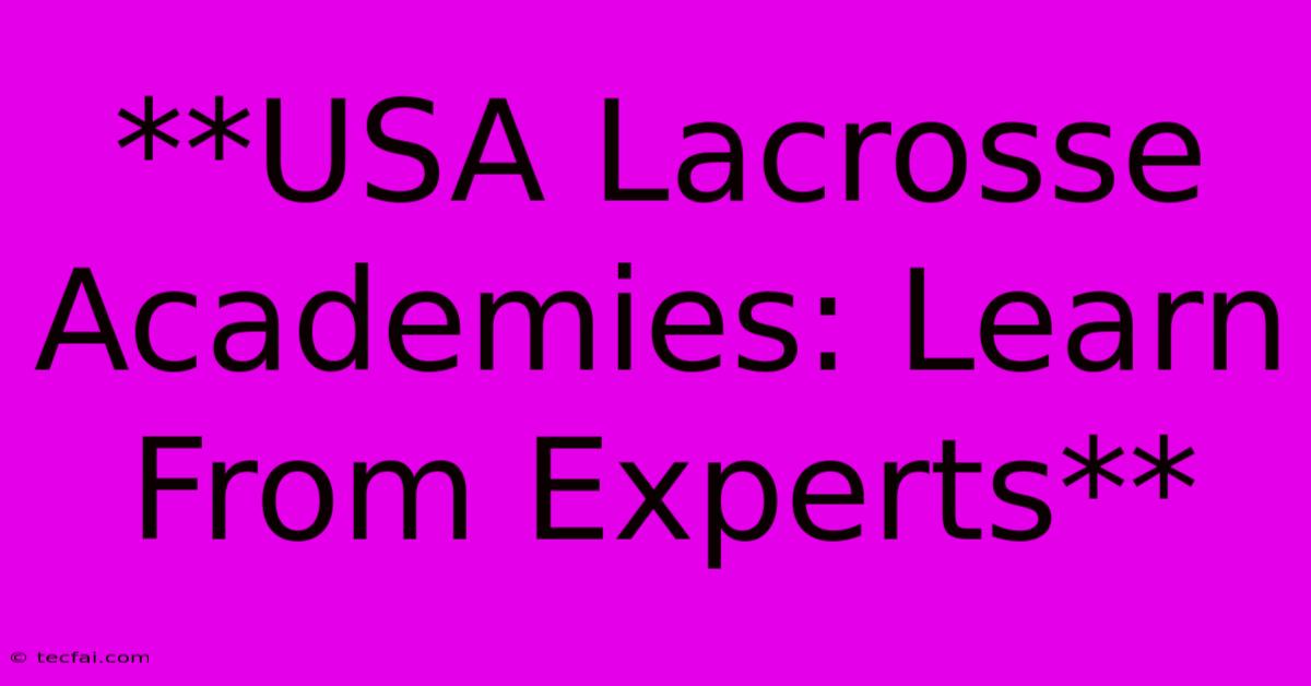 **USA Lacrosse Academies: Learn From Experts**