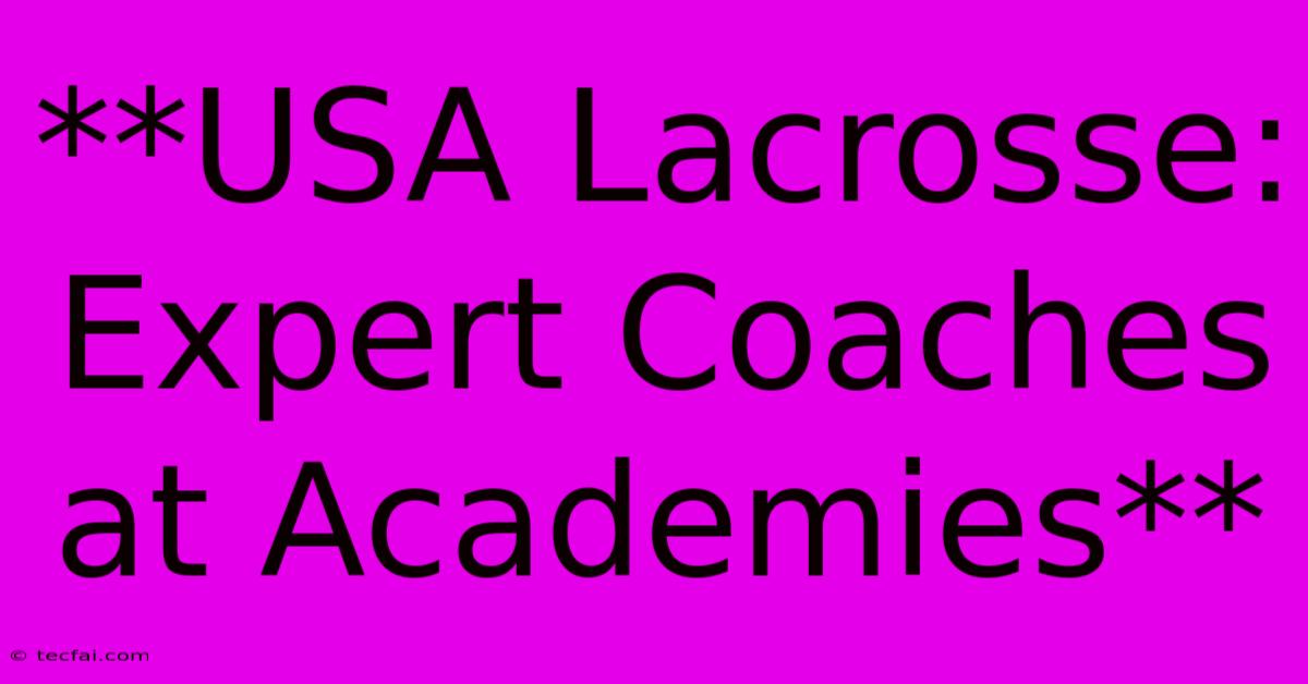 **USA Lacrosse: Expert Coaches At Academies**