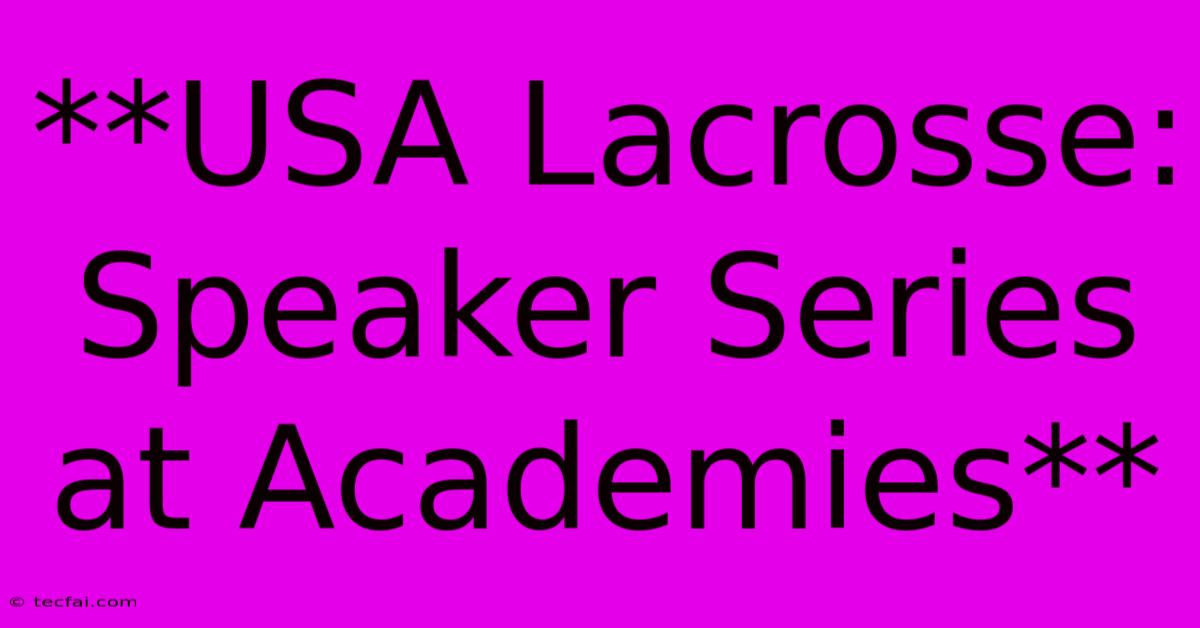 **USA Lacrosse: Speaker Series At Academies** 