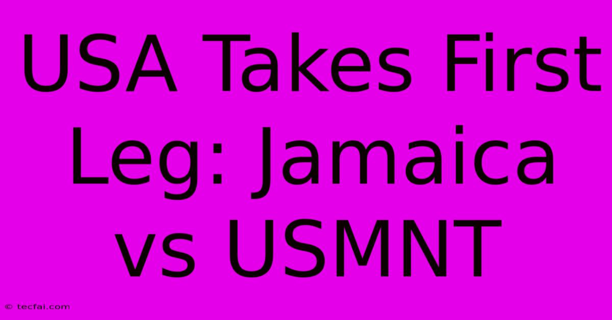 USA Takes First Leg: Jamaica Vs USMNT