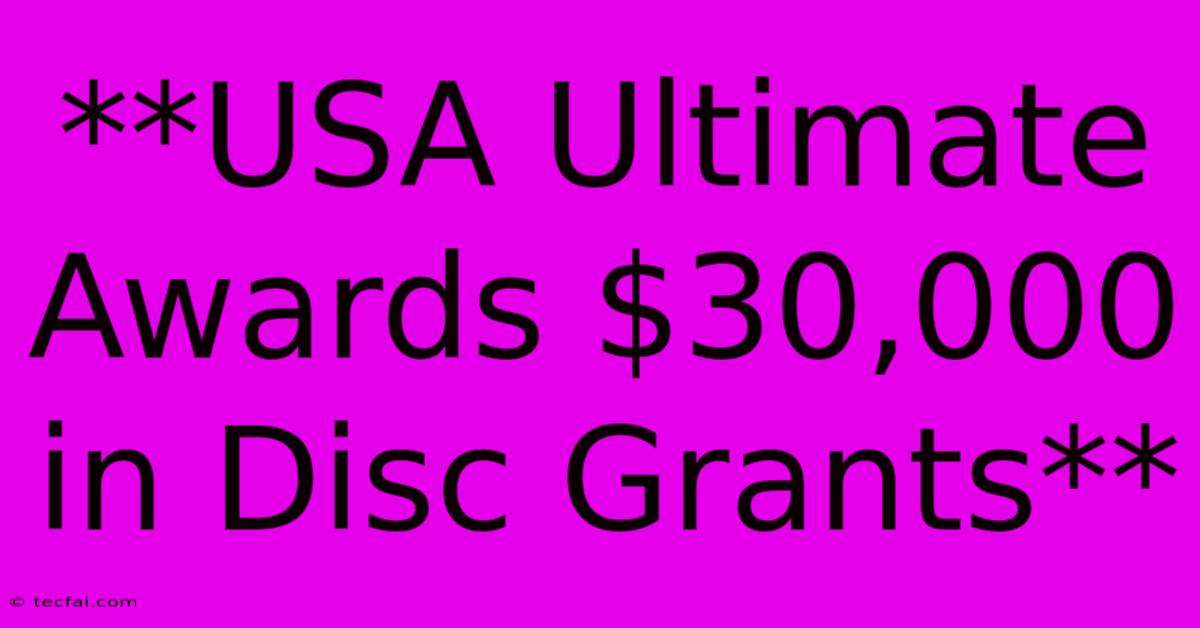 **USA Ultimate Awards $30,000 In Disc Grants**