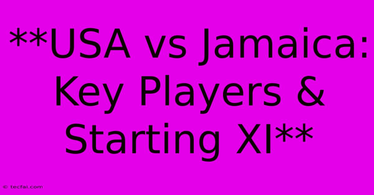 **USA Vs Jamaica: Key Players & Starting XI** 