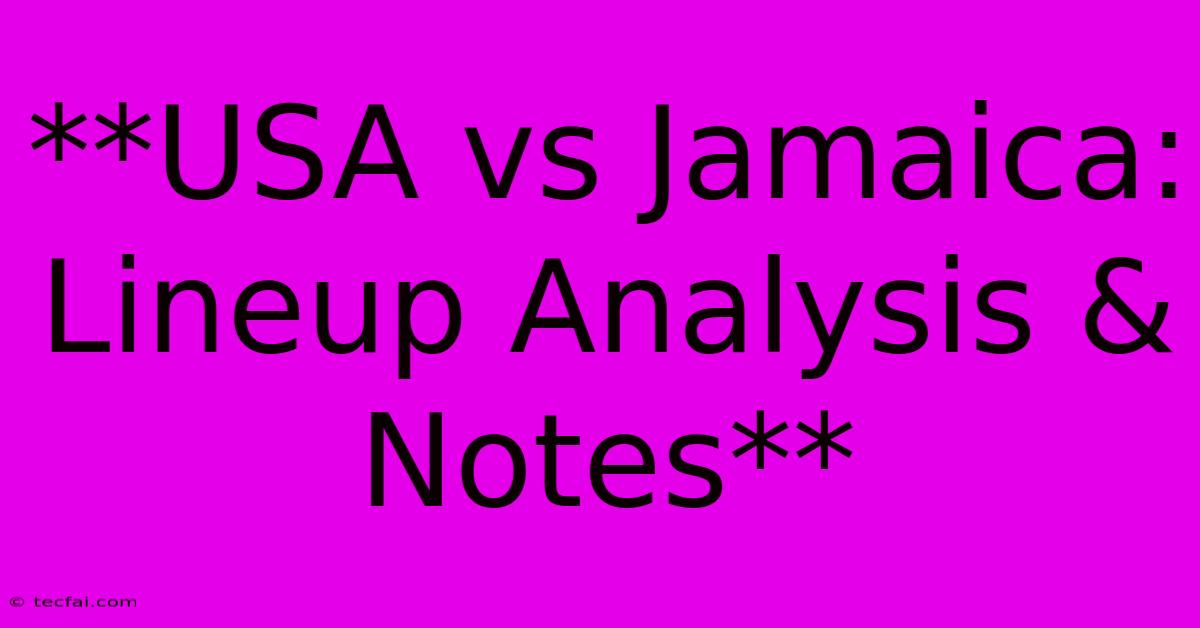 **USA Vs Jamaica: Lineup Analysis & Notes**