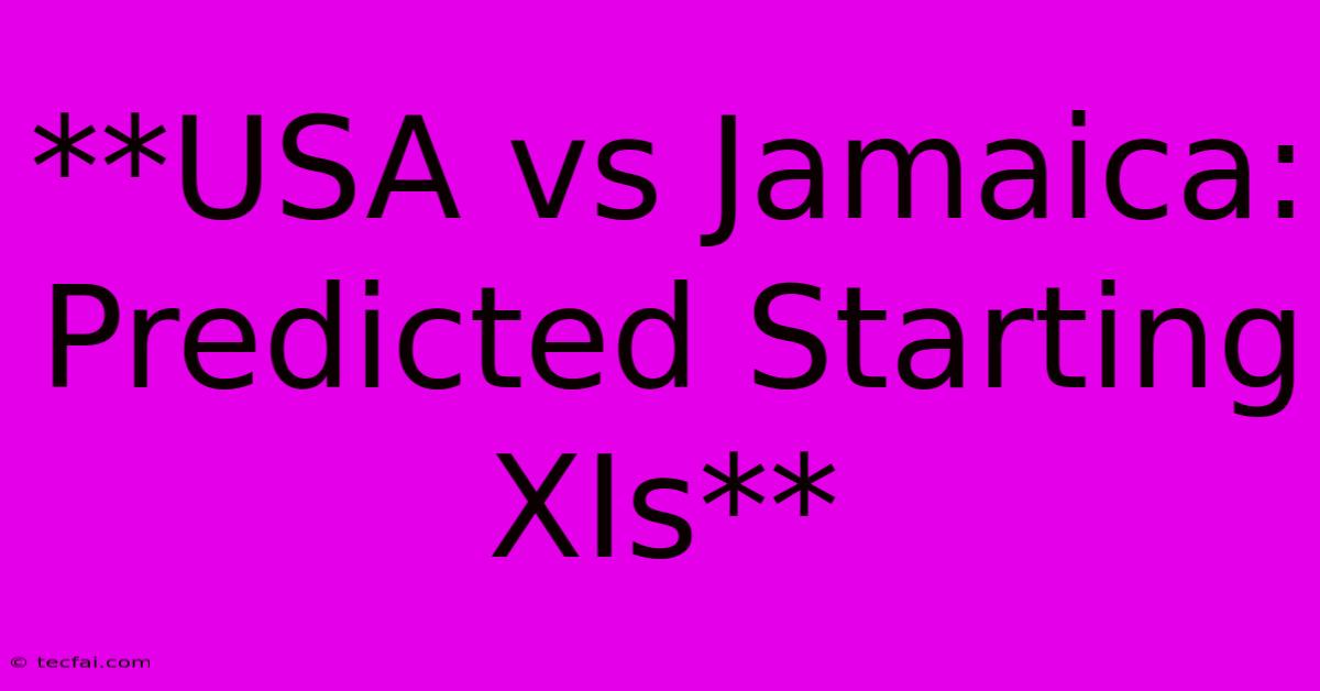 **USA Vs Jamaica: Predicted Starting XIs**