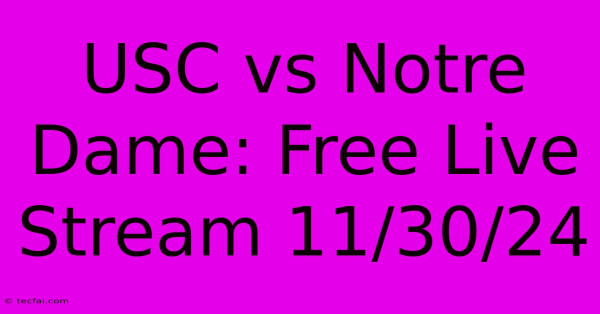 USC Vs Notre Dame: Free Live Stream 11/30/24