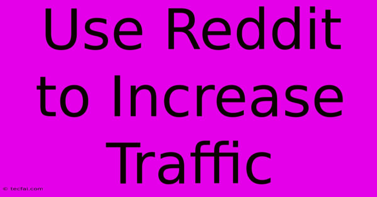 Use Reddit To Increase Traffic