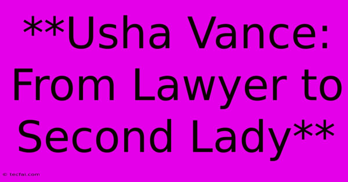 **Usha Vance: From Lawyer To Second Lady**