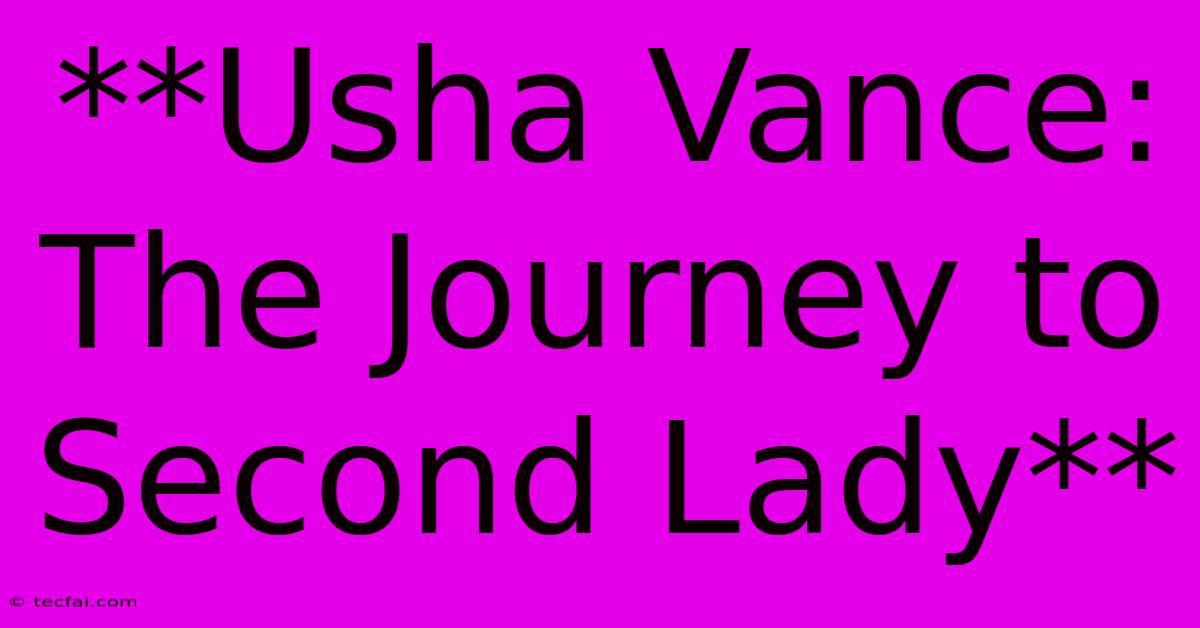 **Usha Vance: The Journey To Second Lady**