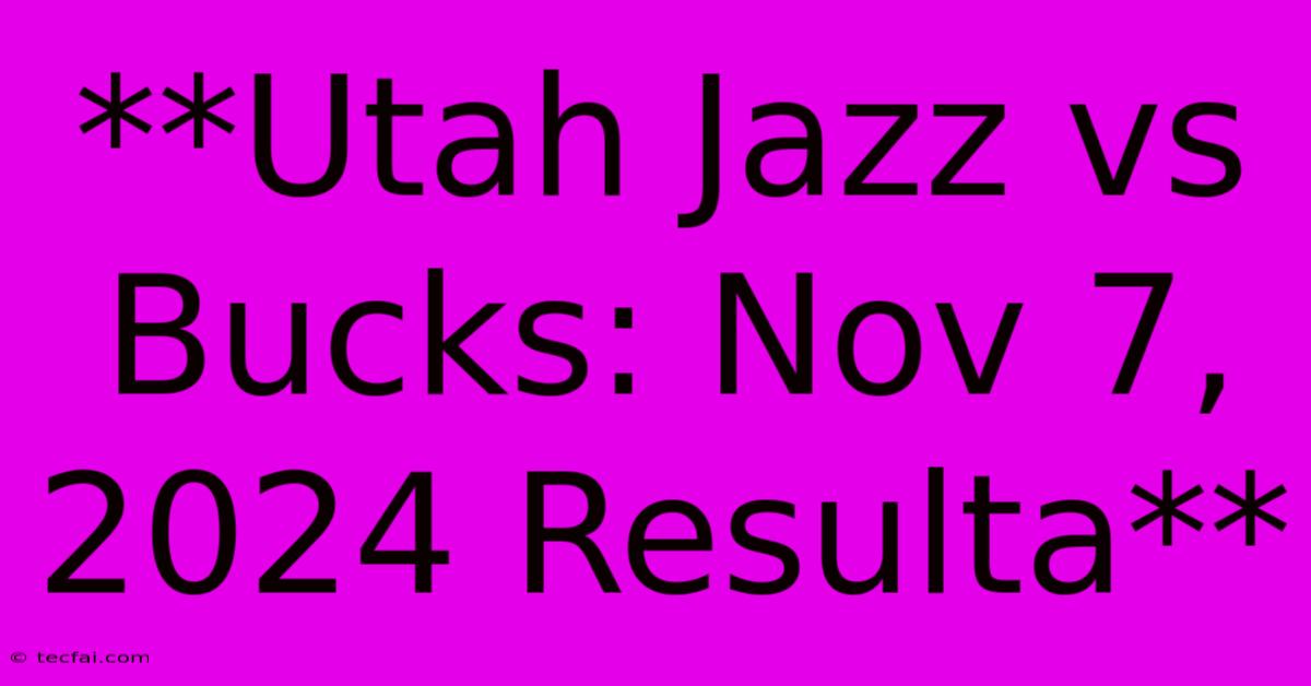 **Utah Jazz Vs Bucks: Nov 7, 2024 Resulta**