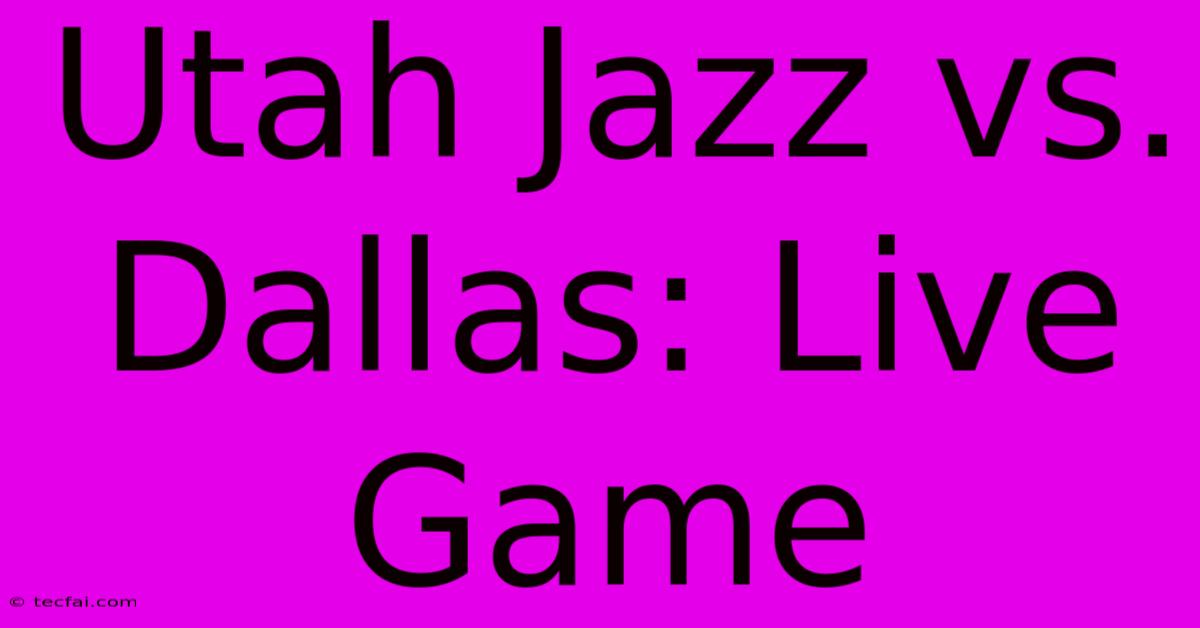 Utah Jazz Vs. Dallas: Live Game 