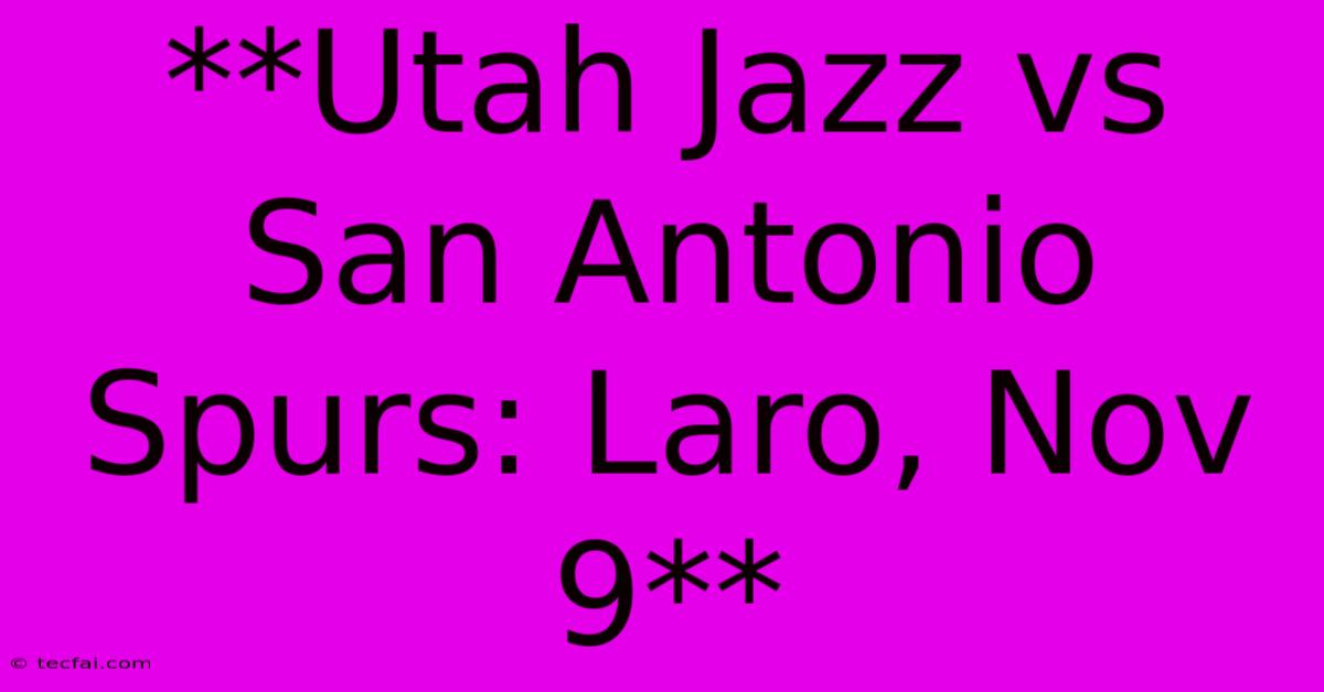 **Utah Jazz Vs San Antonio Spurs: Laro, Nov 9**