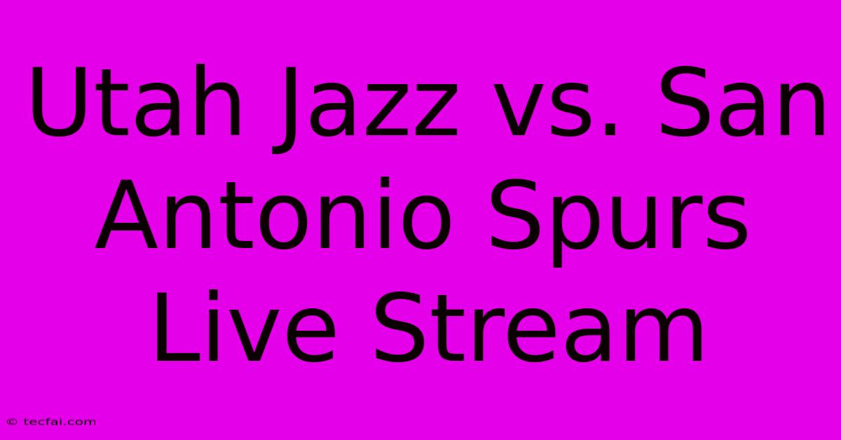 Utah Jazz Vs. San Antonio Spurs Live Stream