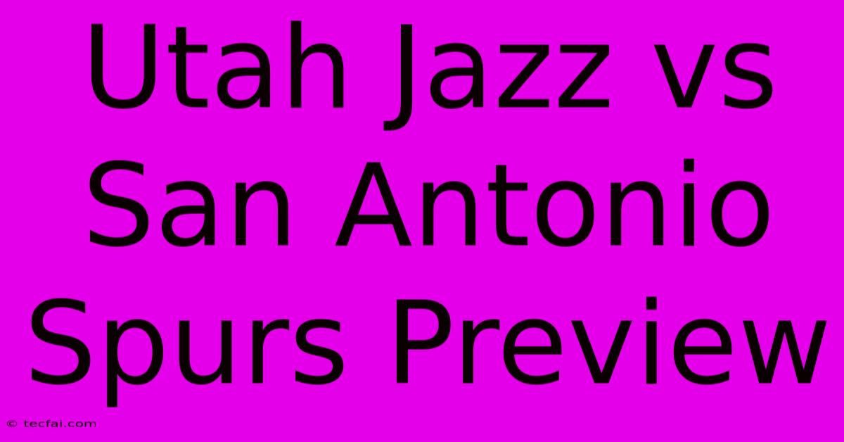 Utah Jazz Vs San Antonio Spurs Preview