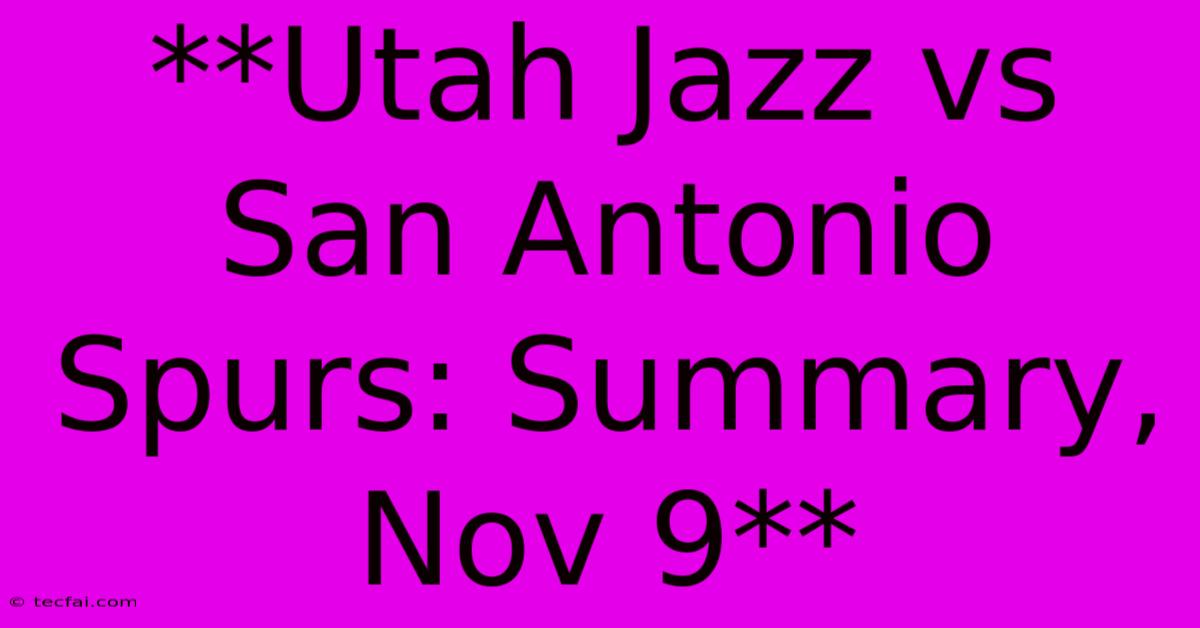 **Utah Jazz Vs San Antonio Spurs: Summary, Nov 9**