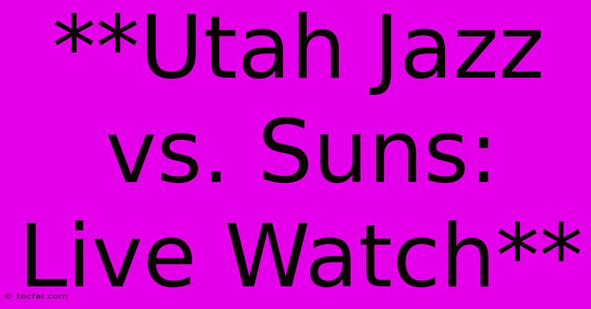 **Utah Jazz Vs. Suns: Live Watch**