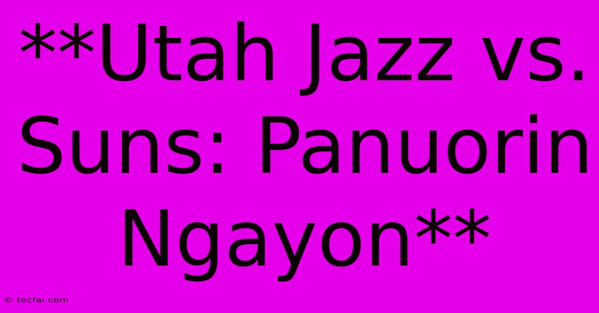 **Utah Jazz Vs. Suns: Panuorin Ngayon** 