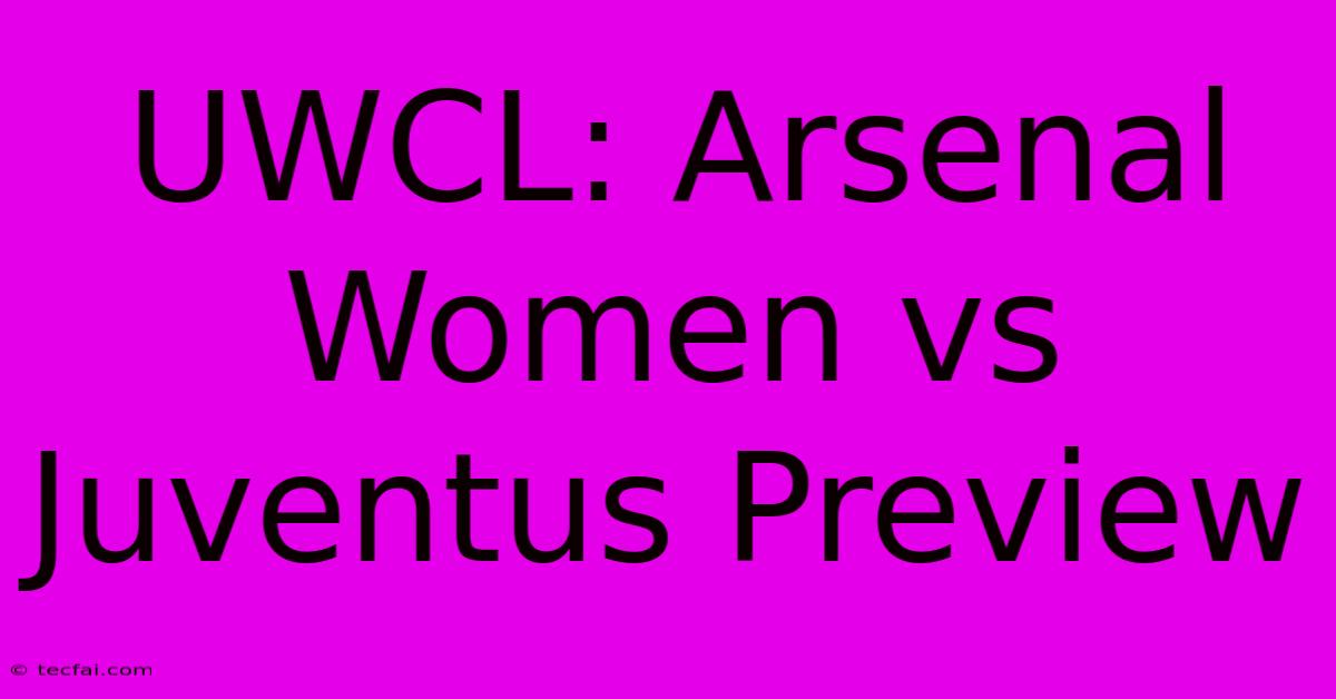 UWCL: Arsenal Women Vs Juventus Preview