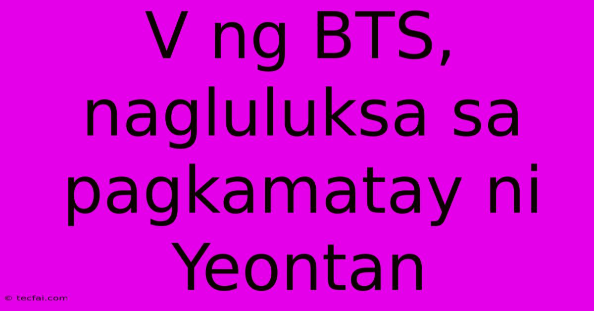 V Ng BTS, Nagluluksa Sa Pagkamatay Ni Yeontan