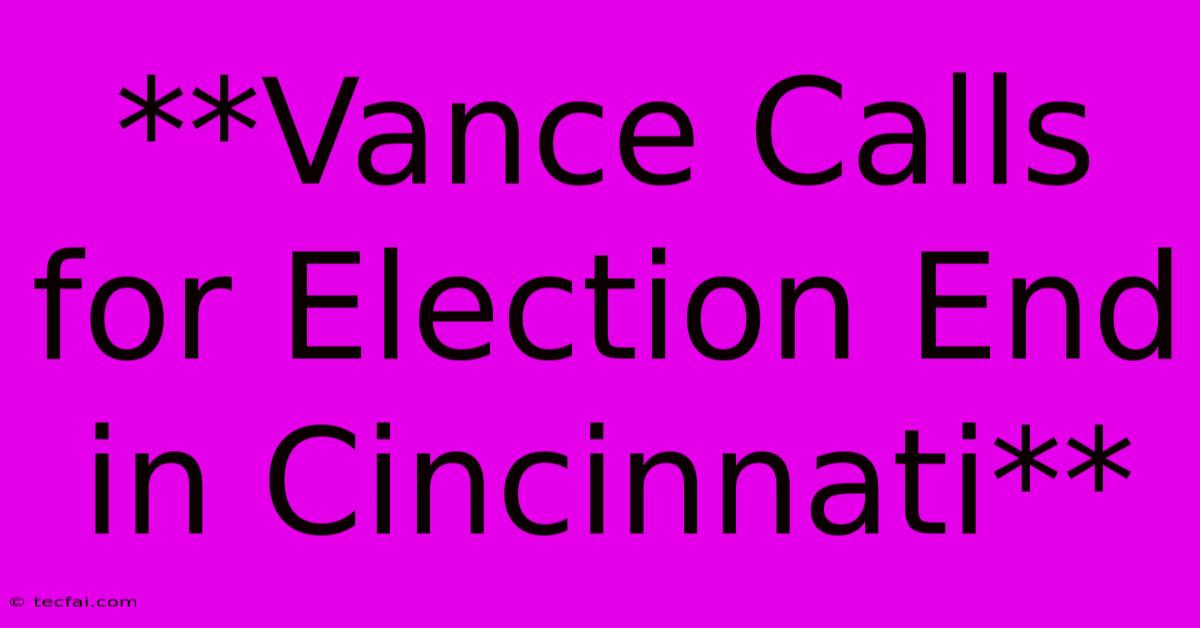 **Vance Calls For Election End In Cincinnati**