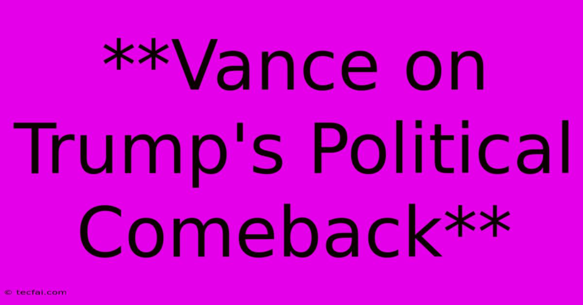 **Vance On Trump's Political Comeback**