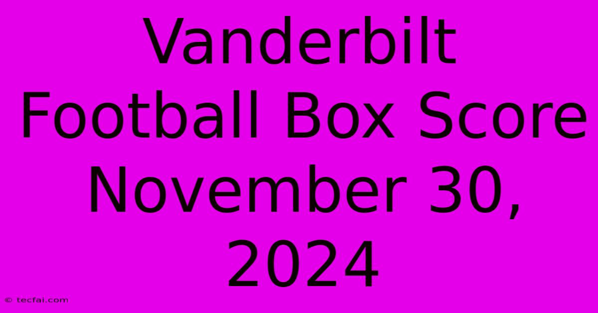 Vanderbilt Football Box Score November 30, 2024