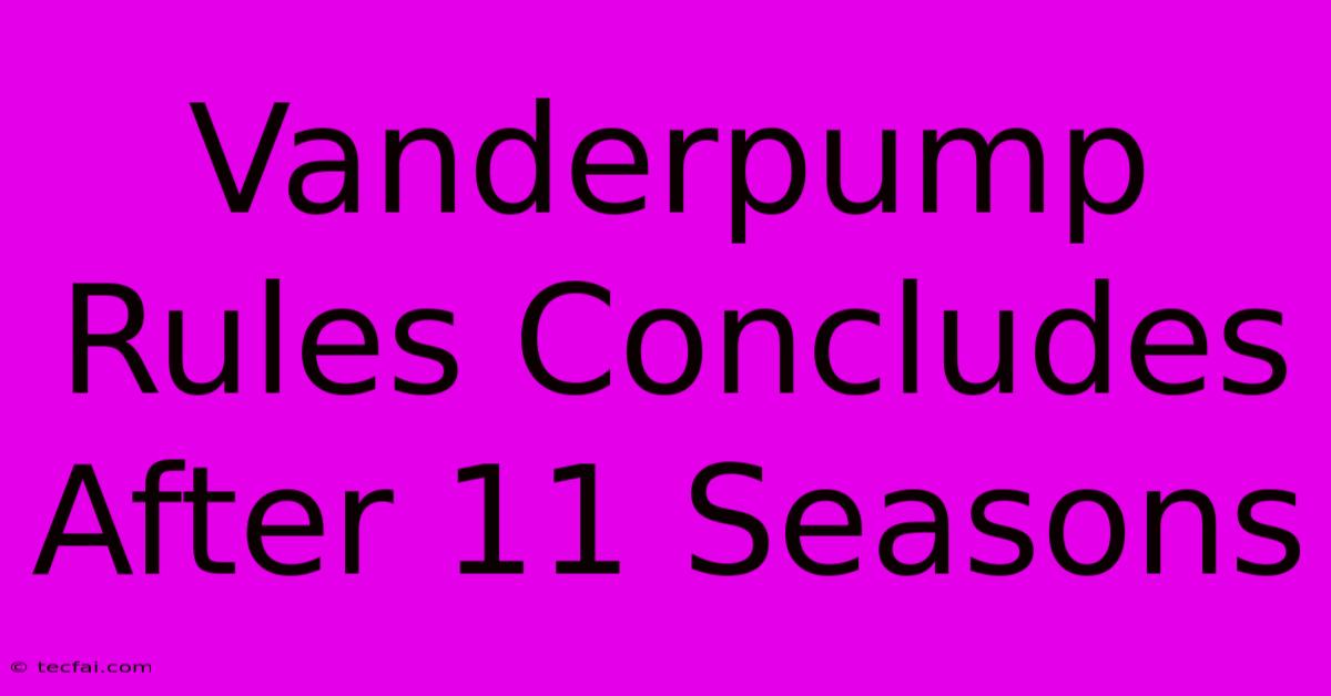 Vanderpump Rules Concludes After 11 Seasons