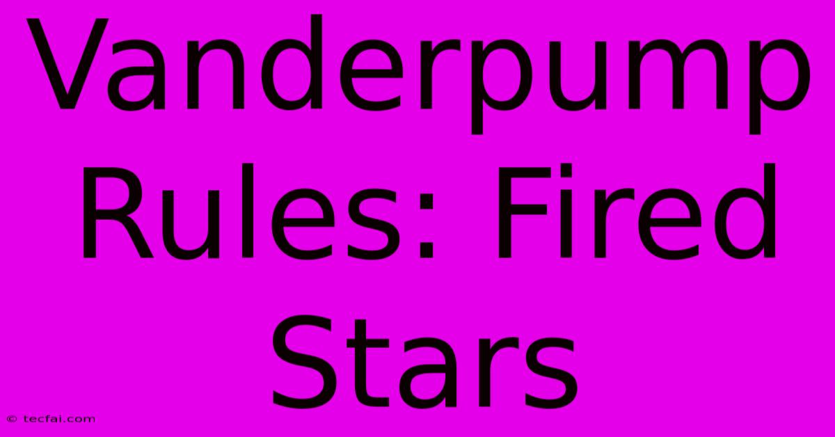 Vanderpump Rules: Fired Stars