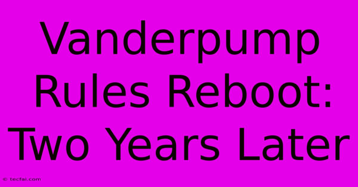 Vanderpump Rules Reboot: Two Years Later