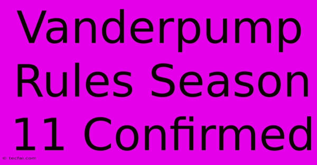 Vanderpump Rules: Season 11 Confirmed