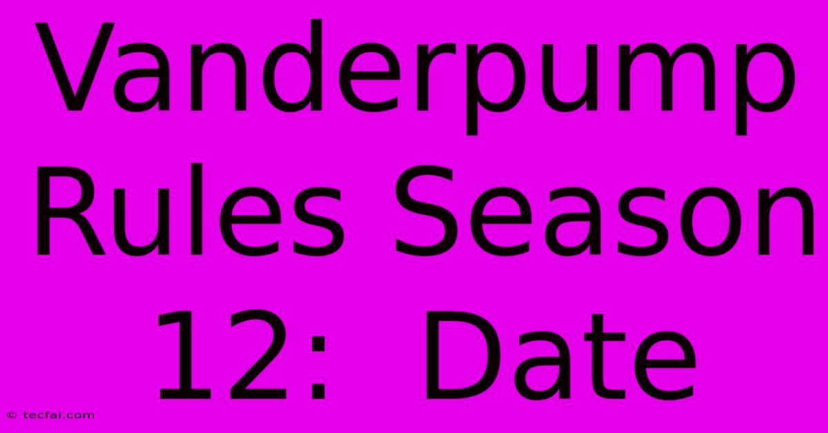 Vanderpump Rules Season 12:  Date